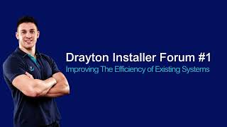 The Drayton Community Installer Forum - Improving the Efficiency of Existing Systems