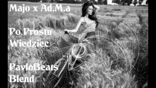 MAJO x Ad.M.a - Po Prostu Wiedzieć (PavloBeats Blend)