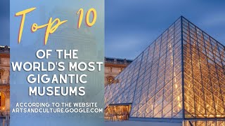 TOP 10 of the World's Most Gigantic Museums!