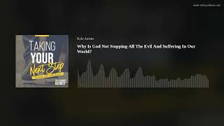 Why Is God Not Stopping All The Evil And Suffering In Our World?