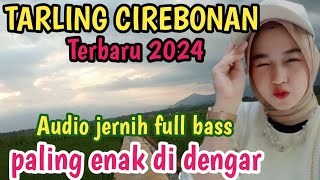 TARLING CIREBONAN TERBARU 2024 PALING ENAK DI DENGAR AUDIO JERNIH BASS GLERR