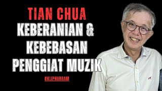 TIAN CHUA | KEBERANIAN & KEBEBASAN MENERUSI MUZIK