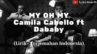 My oh my - Camila Cabello ft Dababy (Lirik+ Terjemahan (Indonesia))