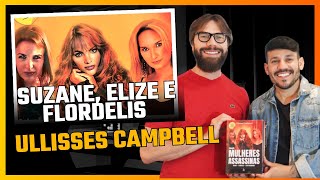 ULLISSES CAMPBELL: SUZANE VON RICHTHOFEN, ELIZE MATSUNAGA E FLORDELIS