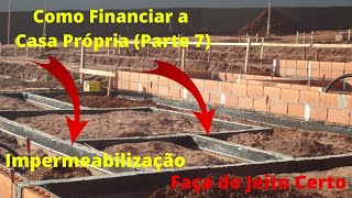 Financiamento da Casa Própria (Impermeabilização) Dicas # Parte 7