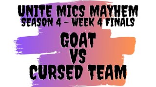 Unite Mics Mayhem Season 4 Week 4 FINALS: GOAT vs Cursed Team *Pick/Ban Format*