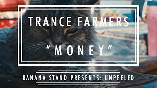 Unpeeled: Trance Farmers - “Money”