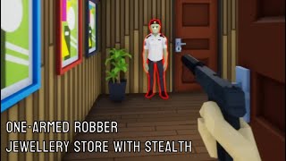 Jewellery Store with Stealth (One-armed robber)