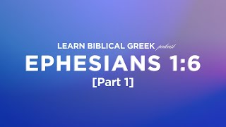 Ephesians 1:6 [part 1] | Learn Biblical Greek | Bible Study