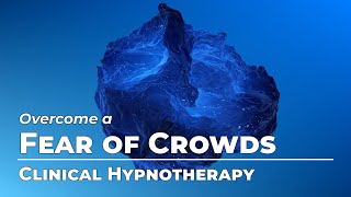 Overcome a Fear of Crowds | Fears & Phobias Month | Clinical Hypnosis | Daily Hypnosis