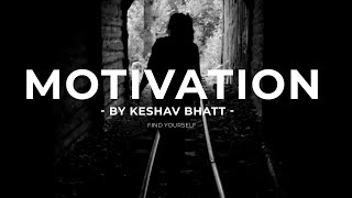 Motivation to Find Yourself by Keshav Bhatt