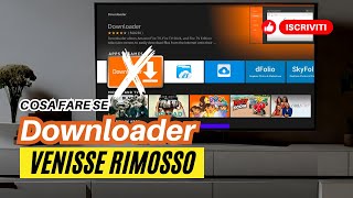 Cosa fare se DOWNLOADER venisse rimosso dalla FIRE TV STICK