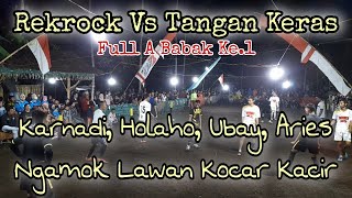 REKROCK Vs TANGAN KERAS || Vol. A Babak Ke.1 || Karnadi, Hollaho, Ubay, Aries Ngamok || Gobak Sodor