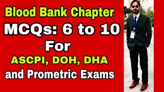 Blood Bank | MCQ No 6 to 10 | For ASCPI, DOH, DHA, Prometric Exams