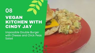 Vegan Kitchen with Cindy Jay: Impossible Double Burger with Cheese and Chick Peas Salad