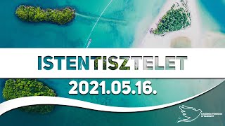 Vasárnapi Istentisztelet - 2021.05.16 -  Óvári Róbert