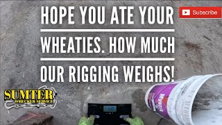 Hope you ate your Wheaties. How much our rigging weighs!