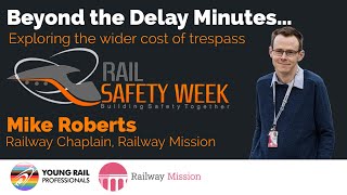 Rail Safety Week: Beyond the Delay Minutes… Exploring the Wider Cost of Trespass with Mike Roberts