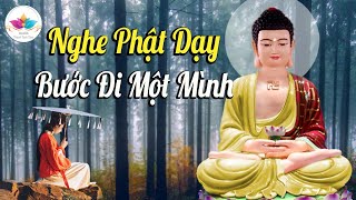 Phật Dạy, Trong cuộc sống hãy tự học cách bước đi và buông bỏ những thứ không thuộc về mình #Cực Hay