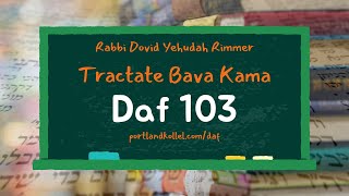 Daf Yomi Bava Kamma - Daf 103 with Rabbi Dovid Yehudah Rimmer