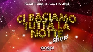 Ci baciamo tutta la notte SHOW - Accettura 16.8.2013