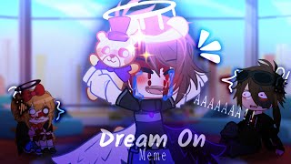 Dream On | Meme | GC Afton Kids / Afton Family | It’s Magna