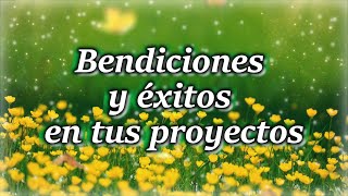 Desear Éxito y Bendiciones a un Amigo (a) en sus proyectos