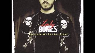 Lucky Bones "Together We Are All Alone" full album.