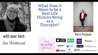 The Healing Place Podcast: Becca Ferguson - A Real Life Human Being as a Therapist