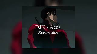 DJK - Aces || edit audio Xtreme audios