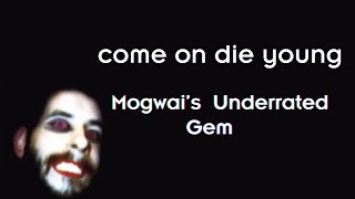 Come On Die Young | Mogwai's Underrated Post-Rock Gem