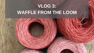 Elka Vlog 3: Waffle from the Loom