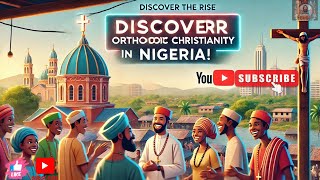 Nigeria's Surprising Orthodox Christian Explosion #christ