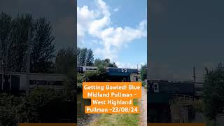 Getting Bowled! Blue Midland Pullman - West Highland Pullman - 23/08/24