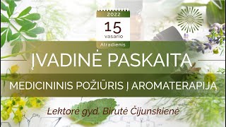 Medicininis požiūris į aromaterapiją. Įvadinė paskaita. Lektorė gyd. Birutė Čijunskienė