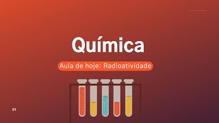 Química - Aula sobre RADIOATIVIDADE - Teoria e Exercícios