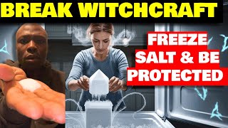 Break Witchcraft: Freeze Salt for Protection Against Evil and Witchcraft