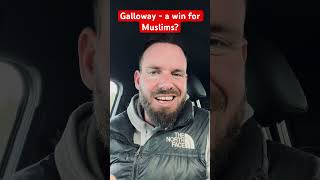 George Galloway - a win for Muslims?