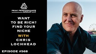 Want to be Rich? Pick a Niche l Chris Lochhead l Episode #568