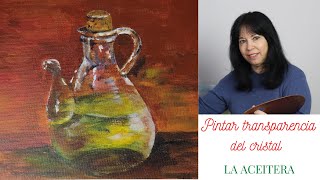 La aceitera . Pintar transparencia del cristal. Con Rosario Jimenez