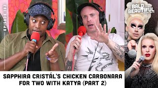 Sapphira Cristál's Chicken Carbonara For Two with Katya (Part 2) | The Bald & the Beautiful Podcast