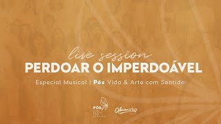 Oficina Viva | Especial Live session Pós Vida & Arte com Sentido | Perdoar o imperdoável