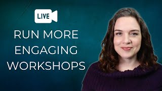 Tips for Creating More Engaging Workshops