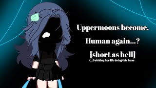 uppermoons become humans again..?