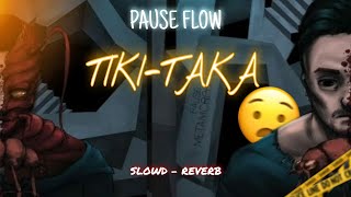 PAUSE FT. BERMUDA - TIKI TAKA ( SLOWD - REVERB )