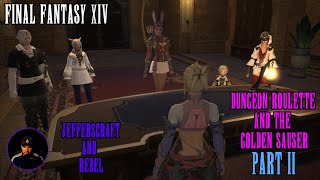 Final Fantasy XIV Gameplay Part 2(Dungeon Roulette and the Golden Sauser) JEFFERSCRAFT And Rebel