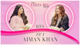 Aiman Khan Exclusive Interview | Behind The Scene | The Faiyza Beg Show