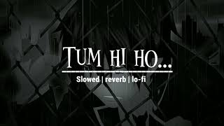 Arjit singh -Tum hi ho... | slowed | reverb | lo-fi