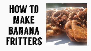 HOW TO MAKE BANNA FRITTERS