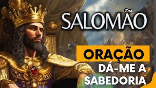 Oração: Espírito Santo, dá-me a sabedoria de Salomão.